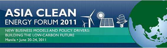 6th Asia Clean Energy Forum 2011: New Business Models and Policy Drivers-- Building the Low-Carbon Future 