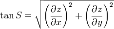 \tan S = \sqrt{\left (\frac{\partial z}{\partial x}\right )^2 + \left(\frac{\partial z}{\partial y}\right )^2}